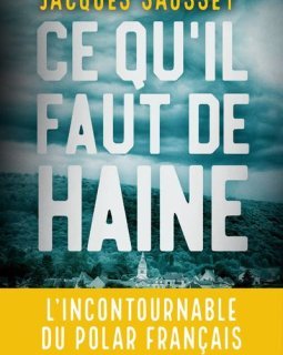 Ce qu'il faut de haine - Jacques Saussey
