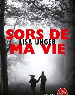 Sors de ma vie - Lisa Unger