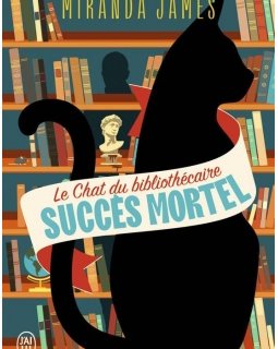 Le chat du bibliothécaire - Tome 1 : Succès mortel - Miranda James