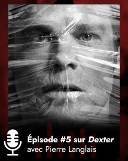 Podcast : Dexter saison 9, bonne ou mauvaise idée ? Avec Pierre Langlais