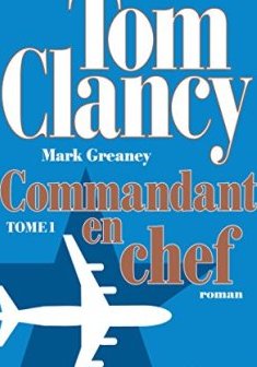 Commandant en chef : Tome 1 - Tom Clancy - Mark Greaney