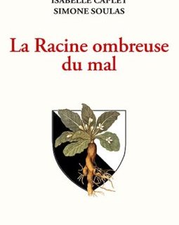 La Racine ombreuse du mal - Isabelle Caplet et Simone Soulas