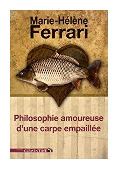 Philosophie Amoureuse d'une Carpe Empaillee - Marie-Hélène Ferrari