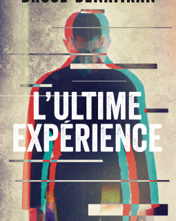 L'ultime expérience - Bruce Benamran