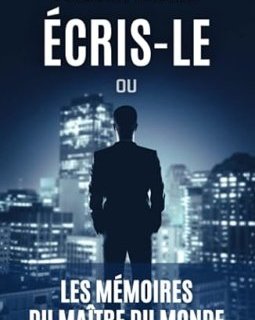 Écris-le ou les Mémoires du Maître du Monde - Philomène Frébault