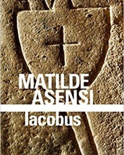 Iacobus : Une enquête du moine-soldat Galcerán de Born - Matilde Asensi