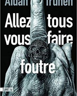 Allez tous vous faire foutre - Aidan Truhen