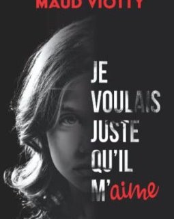 Je voulais juste qu'il m'aime - Maud Viotty