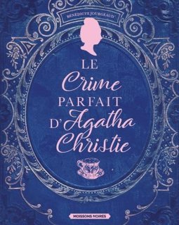 Le crime parfait d'Agatha Christie - Bénédicte Jourgeaud