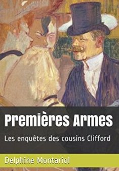 Premières Armes : Les enquêtes des cousins Clifford - Delphine Montariol