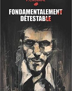 Fondamentalement détestable - Fabrice CAUSAPE