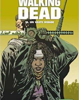 Walking Dead Tome 16 : Un vaste monde - Robert Kirkman - Charlie Adlard - Cliff Rathburn 