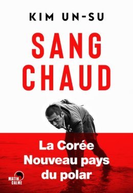 Trois bonnes raisons de lire "Sang chaud", de Kim Un-Su