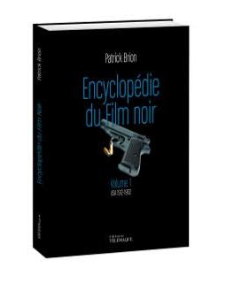 Encyclopédie du film noir Vol. 1 : USA 1912-1960 - Patrick Brion