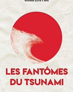 Les fantômes du tsunami : Périr et survivre dans un Japon dévasté - Richard Lloyd Parry