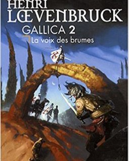 Gallica, Tome 2 : La voix des brumes - Henri Loevenbruck