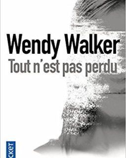 Tout n'est pas perdu - Wendy Walker 