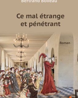 Ce mal étrange et pénétrant - Bertrand Boileau