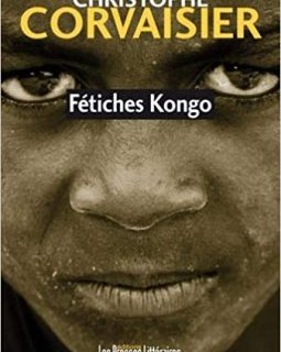 Fétiches Kongo - Christophe Corvaisier