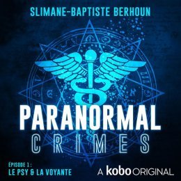Paranormal Crimes - épisode 1 : Le psy et la voyante - Slimane-Baptiste Berhoun 