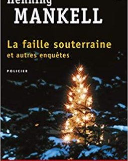 La faille souterraine et autres enquêtes - Henning Mankell