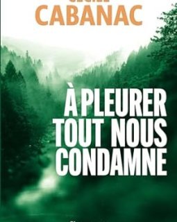 A pleurer tout nous condamne - Cécile Cabanac
