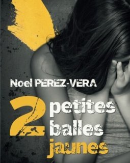 2 petites balles jaunes : Roman policier - Noel Perez-Vera