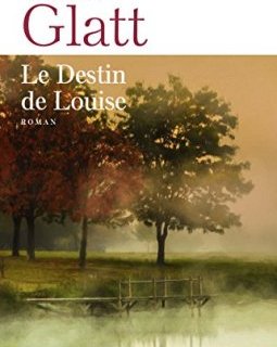 Le destin de Louise - Gérard Glatt