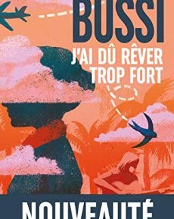 J'ai dû rêver trop fort - Michel BUSSI 