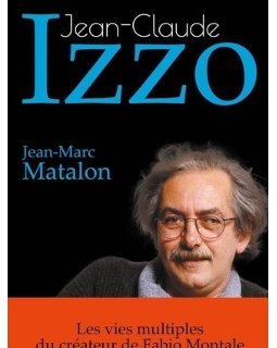 Jean-Claude Izzo - La biographie par Jean-Marc Matalon