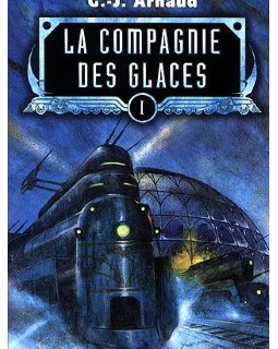 La compagnie des glaces, tome 1 - G.-J. Arnaud