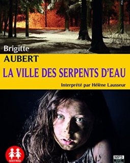 La Ville des serpents d'eau - Brigitte Aubert - Helene Lausseur