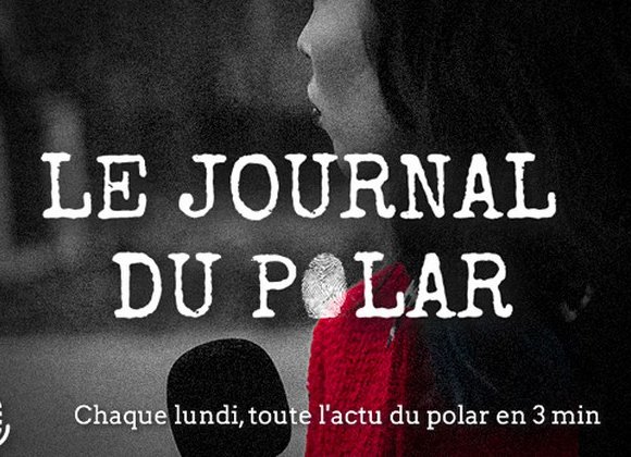 Hey, on a des nouvelles du polar&nbsp;! Rendez-vous dans notre journal du polar du 15 juin 2026