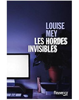 Les Hordes Invisibles - Louise Mey