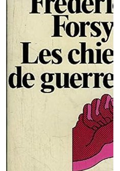 Les chiens de guerre - Frederick Forsyth
