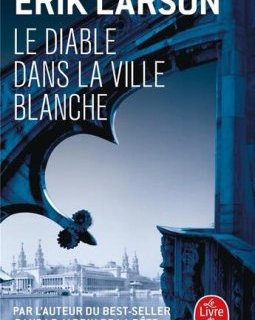 Le diable dans la ville blanche - Erik Larson
