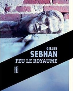 Feu sur le royaume - Gilles Sebhan
