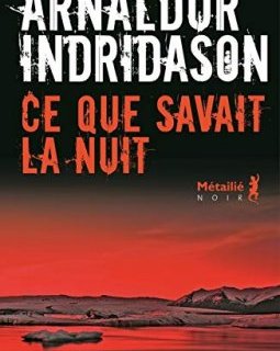 Ce que savait la nuit - Arnaldur Indridason