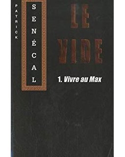 Le Vide 1 : Vivre au max - Patrick Sénécal 