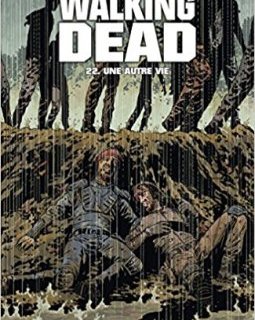Walking Dead Tome 22 : Une autre vie - Robert Kirkman - Charlie Adlard - Stefano Gaudiano