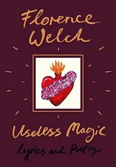 Useless Magic : Lyrics and Poetry - Florence Welch