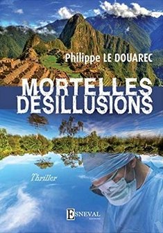 Mortelles désillusions - Philippe Le Douarec