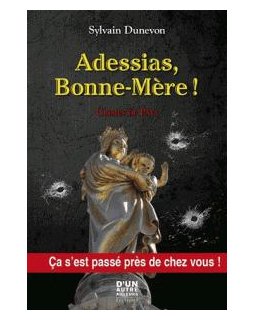 Adessias, Bonne-Mère ! - Sylvain Dunevon