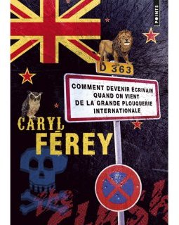 Comment devenir écrivain quand on vient de la grande plouquerie internaionale - Caryl Férey 