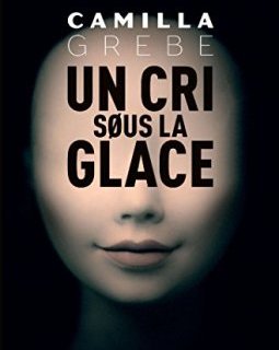 Un cri sous la glace - Camilla Grebe