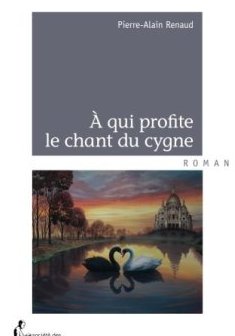 À qui profite le chant du cygne - Pierre Alain Renaud