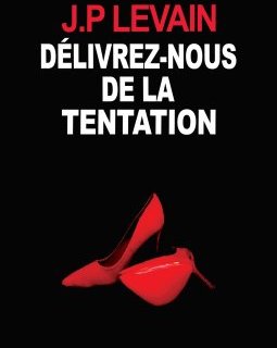 Délivrez-nous de la tentation - Jean-Pierre LEVAIN