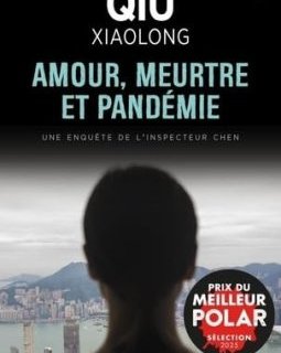 Amour, meurtre et pandémie - Qiu Xiaolong
