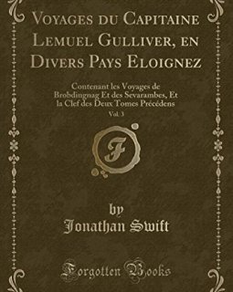 Voyages Du Capitaine Lemuel Gulliver, En Divers Pays Eloignez, Vol. 3 : Contenant Les Voyages de Brobdingnag Et Des Sevarambes, Et La Clef Des Deux Tomes Precedens (Classic Reprint) - Jonathan Swift