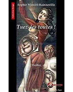 Tuez-les toutes ! - Sophie Mancel Hainneville